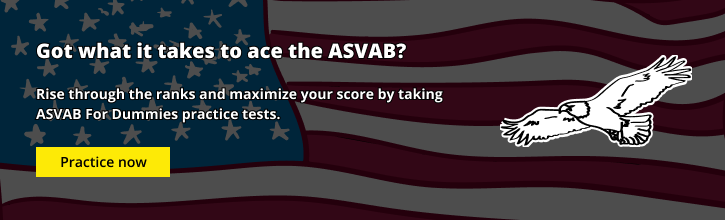 Got what it takes to ace the ASVAB? Rise through the ranks and maximize your score by taking ASAVB For Dummies practice tests. Practice now.